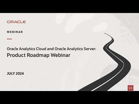 Oracle Analytics Cloud and Server: July 2024 Product Roadmap Webinar