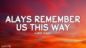 5.6M views · 130K reactions | Lady Gaga - Always Remember Us This Way (Lyrics) Happy VIEWING and LISTENING everyone! #LadyGaga #Alwaysrememberusthisway #Lyrics Copyright issues: darkredmusicbussiness@gmail.com | DarkRed Music | Facebook