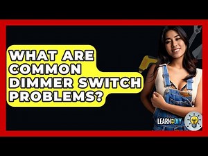 What Are Common Dimmer Switch Problems? - LearnToDIY360.com
