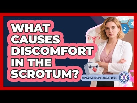 What Causes Discomfort In The Scrotum?