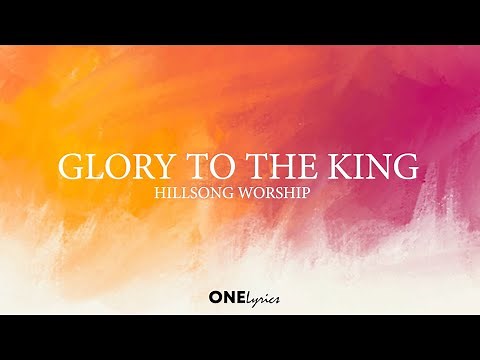 Glory To The King - Hillsong (Lyrics) ONELyrics