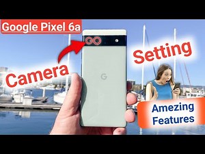 Google pixel 6a Camera Settings | Features | Google pixel 6a camera test