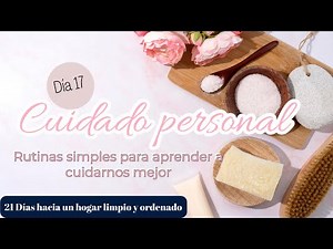 LA IMPORTANCIA DEL CUIDADO PERSONAL~DESAFÍO 21 DÍAS HACIA UN HOGAR LIMPIO Y ORDENADO~DÍA 17 PERSONAL