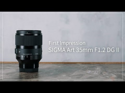 【First Impression】『SIGMA Art 35mm F1.2 DG II』