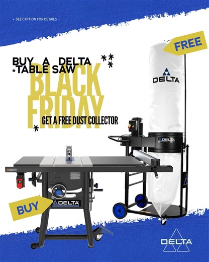 This Black Friday, get a 50-723T2 Dust Collector with Purchase of a DELTA® Unisaw® or 5000 Series Contractor Saw Qualifying Table Saws: 36-L336, 36-L352, 36-L536, 36-L552, 36-5000T2, 36-5052T2, 36-5100T2, 36-5152T2 Offer valid November–December 2025 or while supplies last. Participating retailers only. 50-725T2 dust collector ships with table saw purchase. #TheDeltaCrew #deltatools #deltamachinery #blackfriday #blackfridaydeals | Delta Machinery