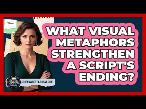 What Visual Metaphors Strengthen A Script's Ending?