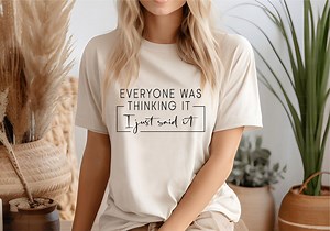 Funny Quotes Shirt, Sarcastic Shirt, Everyone Was Thinking It I Just Said It Shirt, Funny Sarcastic Shirt, Adult Humor Shirt, Sassy T-shirt - Etsy