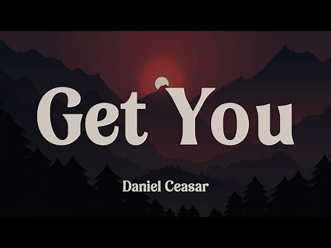 Get You - Daniel Caesar (Lyrics)