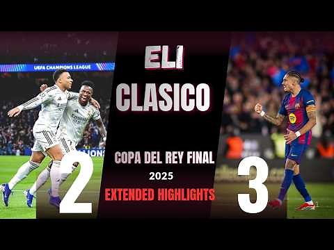 Barcelona 3-2 Real Madrid | EXTENDED HIGHLIGHTS | Copa del Rey Final 2025 | Last Minute Drama!