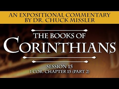 The Books of 1&2 Corinthians - Session 15 of 22 - An Expositional Commentary by Chuck Missler