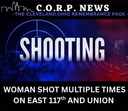 CLEVELAND— Woman shot in a ambush style shooting on East 117th and Union, shot in the back and in the left thigh. Condition of woman unknown. #clevelandremembrancepage | The Cleveland,Ohio Remembrance Page