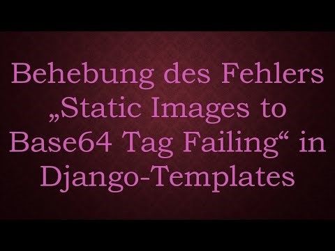 Behebung des Fehlers „Static Images to Base64 Tag Failing“ in Django-Templates