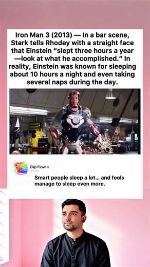 Iron Man 3 (2013) - In a bar scene,Stark tells Rhodey with a straight face that Einstein "slept thre