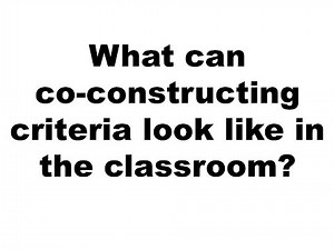 What can co-constructing criteria look like in a classroom?