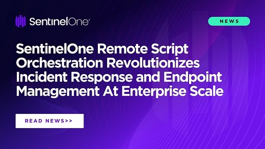 SentinelOne Remote Script Orchestration Revolutionizes Incident Response and Endpoint Management At Enterprise Scale
