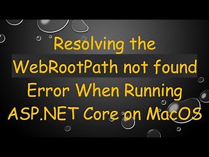 Resolving the WebRootPath not found Error When Running ASP.NET Core on MacOS