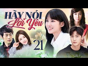 [Phim Hàn Quốc] HÃY NÓI LỜI YÊU - Tập 21 [Lồng Tiếng] Full Bộ Phim Tình Cảm Gia Đình Cực Hay 2025
