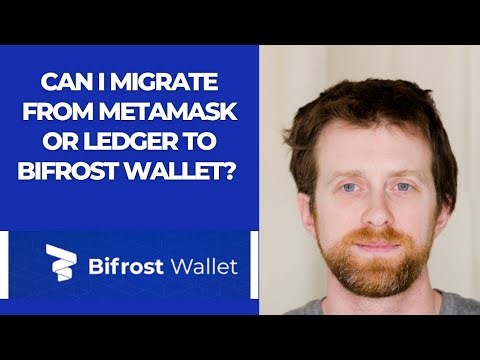 Can I migrate from MetaMask or Ledger to Bifrost Wallet?