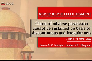 Never Reported Judgment | Claim of adverse possession cannot be sustained on basis of discontinuous and irregular acts [(1952) 2 SCC 468]