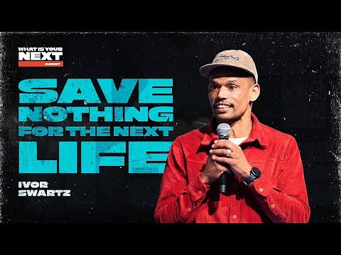 WHAT IS YOUR NEXT SUMMIT // SAVE NOTHING FOR THE NEXT LIFE// IVOR SWARTZ