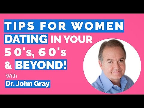 John Gray-Tips For Women Dating In 50's, 60's & Beyond (Understand Men)