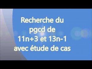 Déterminer PGCD ( 11n + 3 , 13n - 1 ) en fonction de n - Exemple non trivial