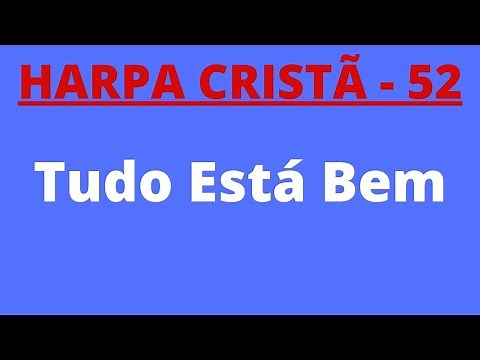 Harpa Cristã - 52 - Tudo Está Bem - Levi - (com letra)