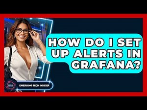 How Do I Set Up Alerts In Grafana? - Emerging Tech Insider