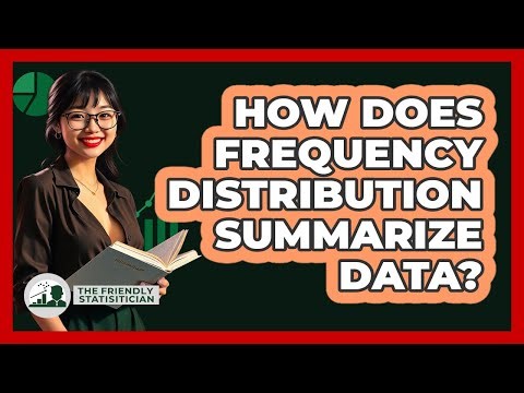 How Does Frequency Distribution Summarize Data? - The Friendly Statistician