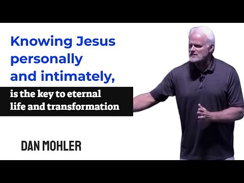 ✝️Knowing Jesus personally and intimately is the key to eternal life and transformation - Dan Mohler