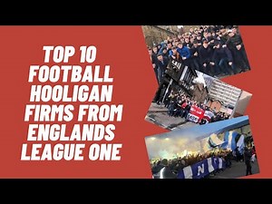 Top 10 Football Hooligan Firms From Englands League One