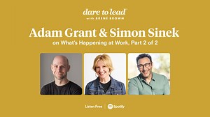Brené with Adam Grant and Simon Sinek on What's Happening at Work, Part 2 of 2
