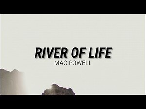 RIVER OF LIFE - MAC POWELL //(Lyrics)//