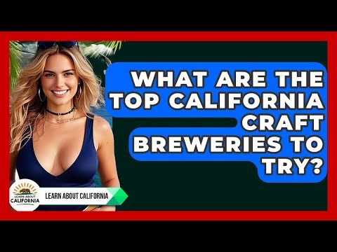What Are The Top California Craft Breweries To Try? - Learn About California