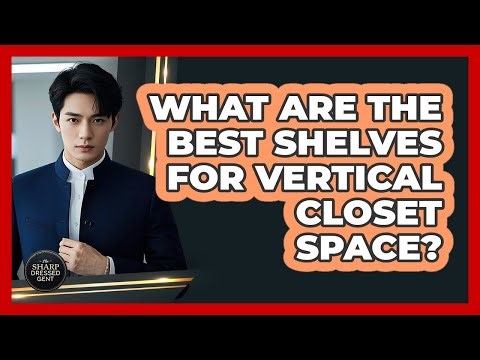 What Are The Best Shelves For Vertical Closet Space?