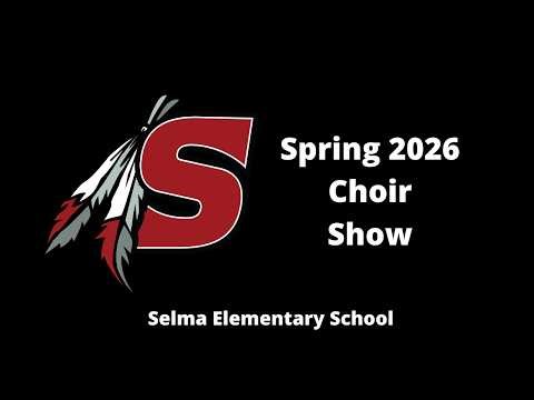 Spring 2026 Selma Elementary School Choir Show
