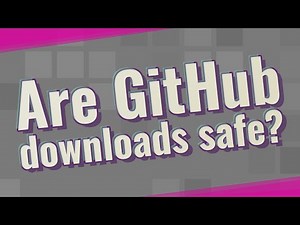 Are GitHub downloads safe?