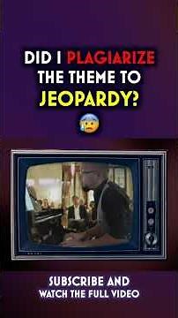 Did I Plagiarize the Theme to Jeopardy?