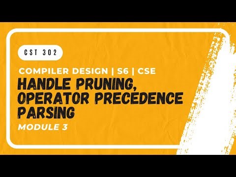 Operator Precedence Parsing, Handle Pruning | CST302 | CD MODULE 3 | KTU | Anna Thomas | SJCET