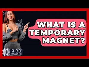 What Is A Temporary Magnet? - Science Through Time