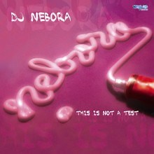 DJ Nebora - This Is Not A Test