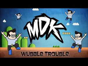 ♪ MDK - Wubble Trouble [FREE DOWNLOAD] ♪