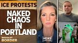 ICE protests: Naked chaos in Portland | Bradley on the Border