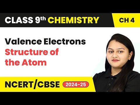 Valence Electrons - Structure of the Atom | Class 9 Chemistry Chapter 4 | CBSE 2025-26