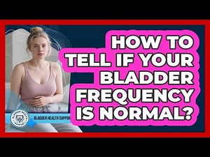 How To Tell If Your Bladder Frequency Is Normal?