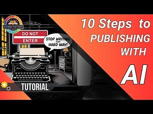 10 Steps to Mastering AI for Authors & Self-Publishers