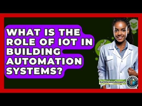 What Is The Role Of IoT In Building Automation Systems? - Earth Science Answers