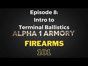 Firearms 101 Episode 8: Introduction to Terminal Ballistics