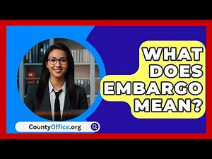 What Does Embargo Mean? - CountyOffice.org