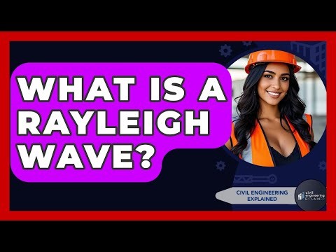 What Is A Rayleigh Wave? - Civil Engineering Explained